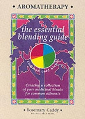Aromatherapy: The Essential Blending Guide by Caddy, Rosemary 1899308245