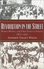 REVOLUTION IN THE STREET: WOMEN, WORKERS, AND URBAN By Andrew Grant Wood *VG+*