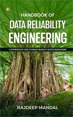 Handbook Of Data Reliability Engineering: A Comprehensive Guide To Manage Reliab