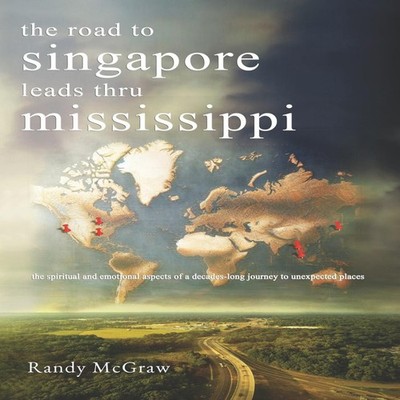 The Road to Singapore Leads Through Mississippi Randy McGraw Pape