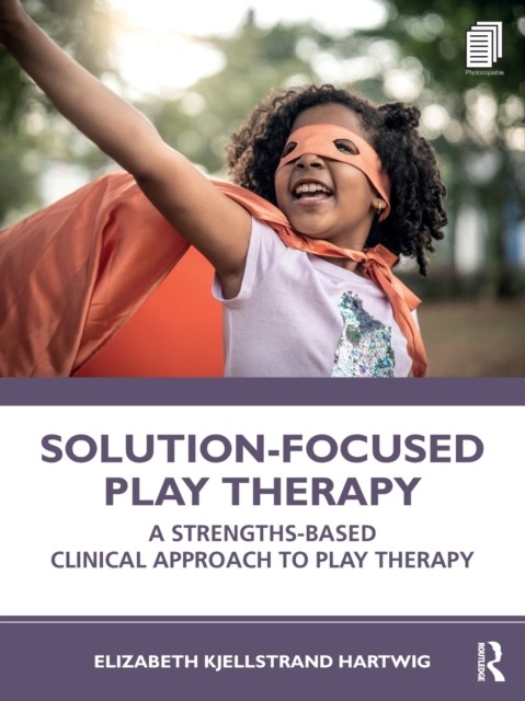 Solution-Focused Play Therapy : A Strengths-Based Clinical Approach To Play Therapy Elizabeth Kjellstrand (Texas State University, Usa) Hartwig - Image 5