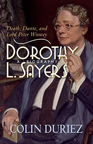 Dorothy L Sayers: A Biography: Death, Dante and Lord Peter Wimse