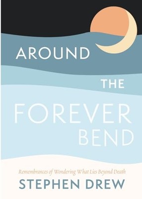 Around the Forever Bend -  NEW Stephen Drew 2022