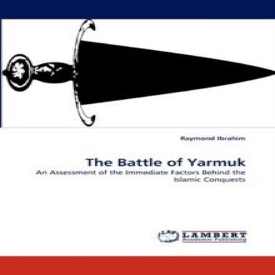 The Battle of Yarmuk Raymond Ibrahim Paperback KS OmniScriptum Pu