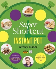 Super Shortcut Instant Pot: The Ultimate Time-Saving Step-by-Step Cookbook (...