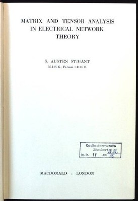 Matrix and Tensor Analysis in Electrical Network Theory Stigant, S.Austen: