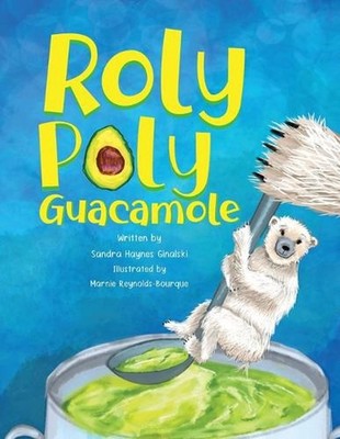 Roly Poly Guacamole by Marnie Reynolds-Bourque Paperback Book