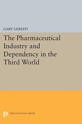 The Pharmaceutical Industry and Dependency in the Third - Paperback NEW Gereffi,