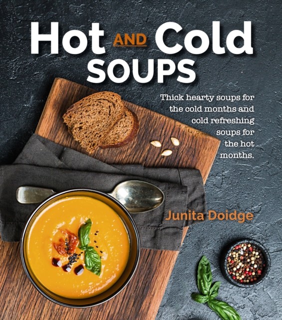 Hot and Cold Soups: Thick and hearty soups for the  by Junita Doidge PAPERBACK