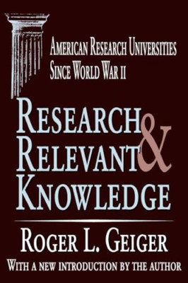 Research and Relevant Knowledge: American Research Univ - Paperback NEW Geiger,