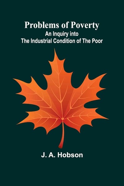 Problems Of Poverty An Inquiry Into The Industrial Condition Of The Poor Hobson-image