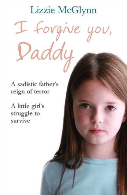 I Forgive You, Daddy by Lizzie Mcglynn (Paperback Book)