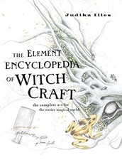 The Element Encyclopedia of Witchcraft: The Complet... by Illes, Judika
