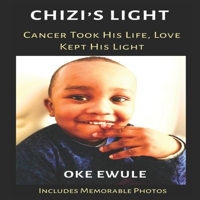 Chizi's Light - Cancer Took His Life Love Kept His Light Oke Ewul