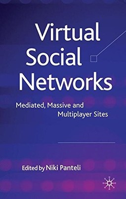 VIRTUAL SOCIAL NETWORKS: MEDIATED, MASSIVE AND MULTIPLAYER By N. Panteli *VG+*