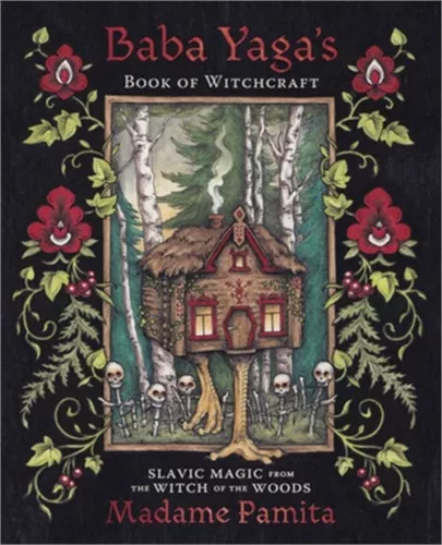 Baba Yaga's Book of Witchcraft: Slavic Magic from the Witch of the Woods (Paperb