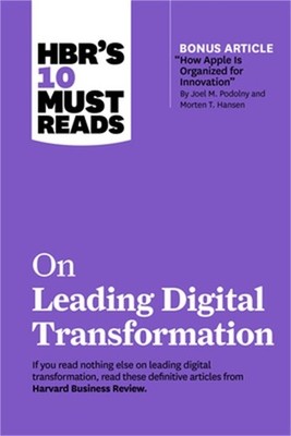 Hbr's 10 Must Reads on Leading Digital Transformation (with Bonus Article How Ap