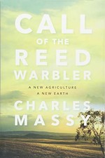 Call of the Reed Warbler: A New Agriculture, A New Earth - Charles Massy