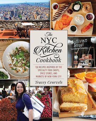 The NYC Kitchen Cookbook: 150 Recipes Inspired by the Specialty Food Shops, Spic