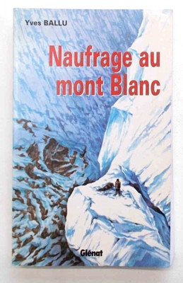 BALLU Schiffbruch am Mont Blanc. 1998 (L'affaire Vincedon - Henry Alpinismo 1^ Aufl.)