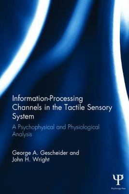 Information-Processing Channels in the Tactile Sensory System : A Psychophysi...