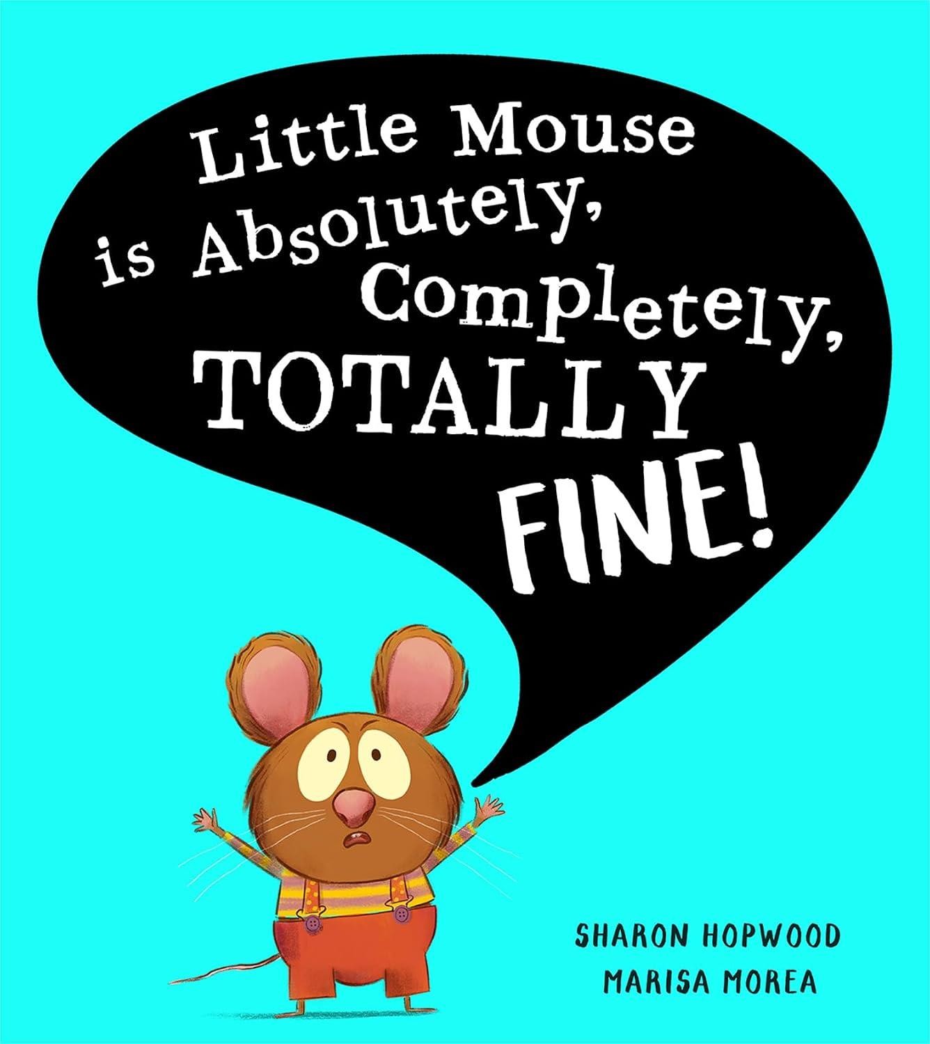 Little Mouse is Absolutely, Completely, Totally Fine!, Fiction, Paperback, Sharon Hopwood, Illustrated by Marisa Morea - Image 2
