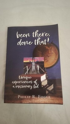 Signed Been There Done That Unique Experiences of a Missionary Kid Philip Fogle