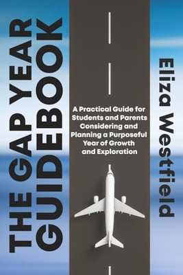 The Gap Year Guidebook: A Practical Guide for Students an... by Westfield, Eliza
