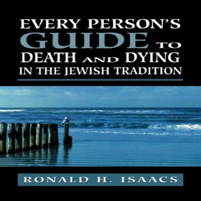 Every Person's Guide to Death and Dying in the Jewish Tradition R