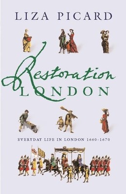Restoration London: Everyday Life in the 1660s (Life of London), Picard, Liza, G