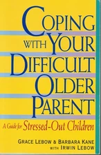 Coping With Your Difficult Older Parent : A Guide for Stressed-Out Children ...