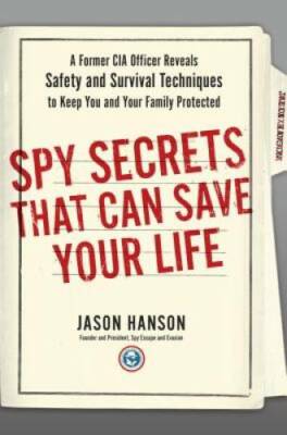 Spy Secrets That Can Save Your Life: A Former CIA Officer Reveals Sa - VERY GOOD