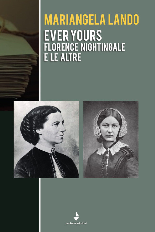 EVER YOURS. FLORENCE NIGHTINGALE E LE ALTRE LANDO MARIANGELA