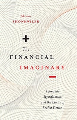 THE FINANCIAL IMAGINARY: ECONOMIC MYSTIFICATION AND THE By Alison Shonkwiler VG+