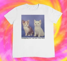 Gaslighting Isn`t Real You Crazy Bit*h T shirt | y2k | 2000s | 90s | cute cats
