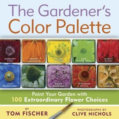 The Gardener's Color Palette : Paint Your Garden with 100 Extraor