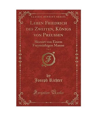 Leben Friedrich des Zweiten, Königs von Preussen, Vol. 1: Skizzirt von Einem Fr
