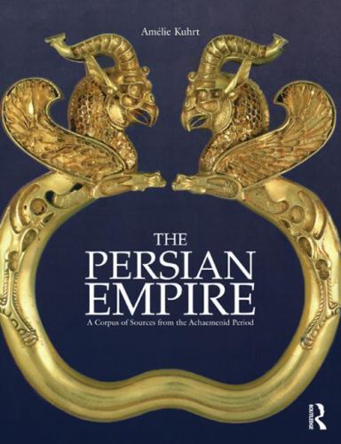 The Persian Empire: A Corpus of Sources from the Achaemenid... - Kuhrt, Amélie