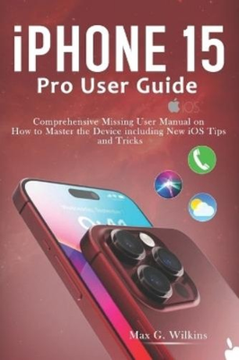 #ad Max G Wilkins iPhone 15 Pro User Guide Paperback $18.98