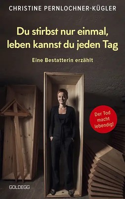 Du stirbst nur einmal. Leben kannst du jeden Tag. Eine Bestatterin erzählt. Die