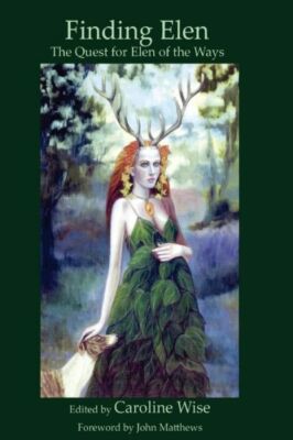 Finding Elen: The Quest For Elen Of The Ways