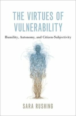 The Virtues of Vulnerability: Humility, Autonomy, and Citizen ...