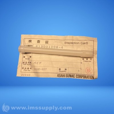 Asahi Sunac 145E-027 Pipe FNIP