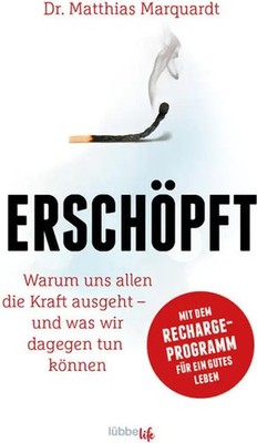 Erschöpft: Warum uns allen die Kraft ausgeht   und was... von Matthias Marquardt