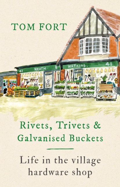 Rivets, Trivets and Galvanised Buckets by Tom Fort (Hardback Book)