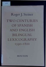 Two Centuries of Spanish and English Bilingual Lexicography. 1590-1800 Steiner, 