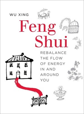 Feng Shui: Rebalance the Flow of Energy in and Around You by Wu Xing (English) P