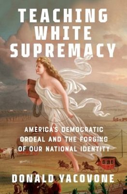 Teaching White Supremacy : America's Democratic Ordeal and the Fo