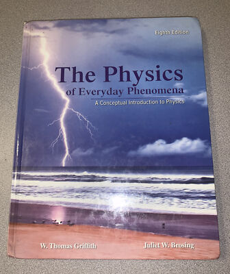 The Physics of Everyday Phenomena: A Conceptual Introduction to Physics -8th Ed-