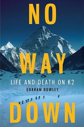 No Way Down: Life and Death on K2 - Hardcover By Bowley, Graham - VERY GOOD